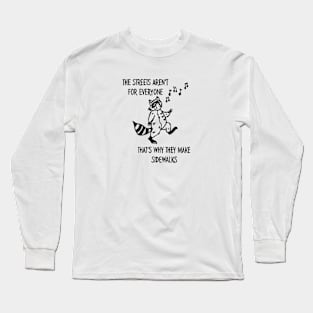 The Streets Aren't Meant for Everyone Long Sleeve T-Shirt